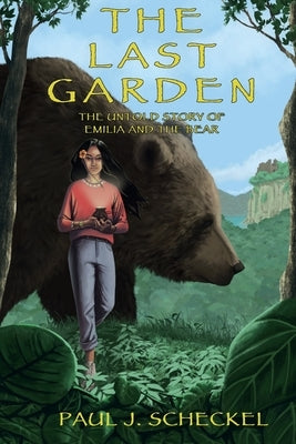 The Last Garden: The Untold Story of Emilia and The Bear by Scheckel, Paul J.