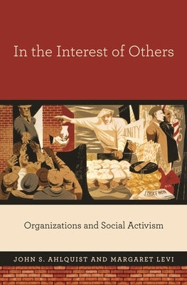 In the Interest of Others: Organizations and Social Activism by Ahlquist, John S.