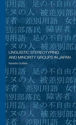 Linguistic Stereotyping and Minority Groups in Japan by Gottlieb, Nanette