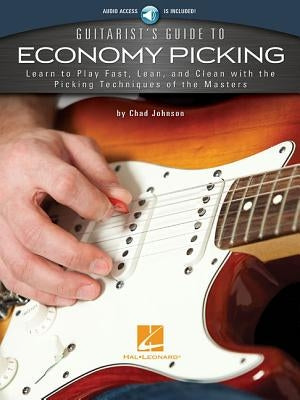 Guitarist's Guide to Economy Picking: Learn to Play Fast, Lean and Clean with the Picking Techniques of the Masters by Johnson, Chad