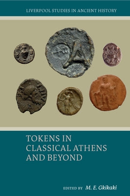 Tokens in Classical Athens and Beyond by Gkikaki, M. E.