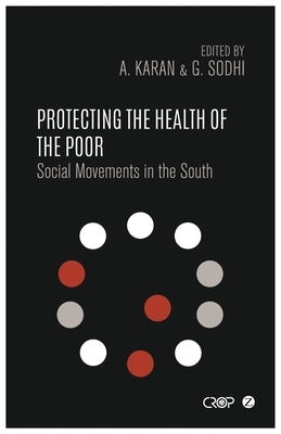 Protecting the Health of the Poor: Social Movements in the South by Karan, Abraar