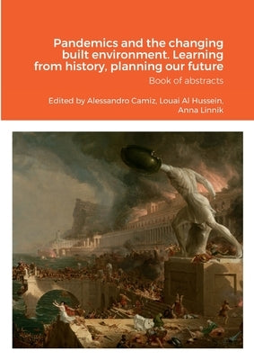 Pandemics and the changing built environment. Learning from history, planning our future: Book of abstracts by Camiz, Alessandro