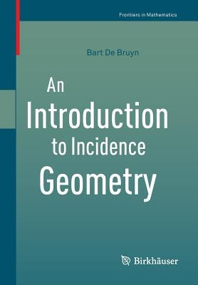 An Introduction to Incidence Geometry by De Bruyn, Bart