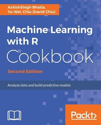 Machine Learning with R Cookbook - Second Edition by Bhatia, Ashishsingh