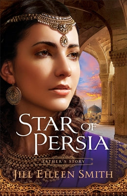 Star of Persia: Esther's Story by Smith, Jill Eileen
