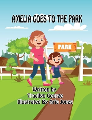 Amelia Goes to the Park by George, Tracilyn