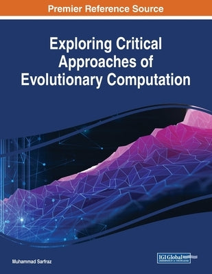 Exploring Critical Approaches of Evolutionary Computation by Sarfraz, Muhammad