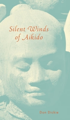 Silent Winds of Aikido by Dickie, Don