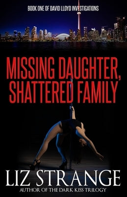 Missing Daughter, Shattered Family by Strange, Liz
