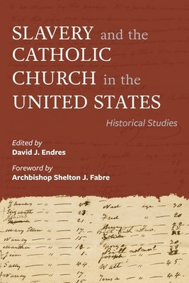 Slavery and the Catholic Church in the United States: Historical Studies by Endres, David J.