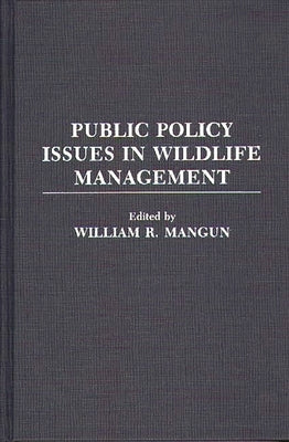 Public Policy Issues in Wildlife Management by Mangun, William R.