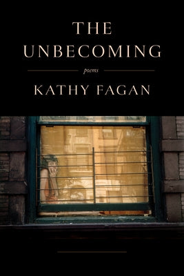 The Unbecoming: Poems by Fagan, Kathy