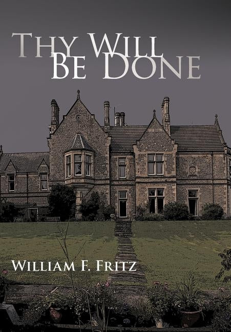 Thy Will Be Done by William F. Fritz, F. Fritz
