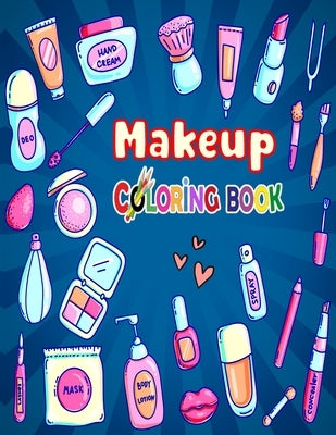 Makeup Coloring Book: The Creative Toddler's girls First Coloring Book Ages 3-8 by Book, Fatema Coloring