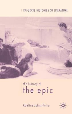 The History of the Epic by Johns-Putra, A.