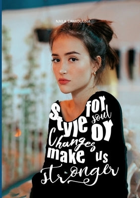 Style for Soul or Changes Make Us Stronger by Samigulina, Naila
