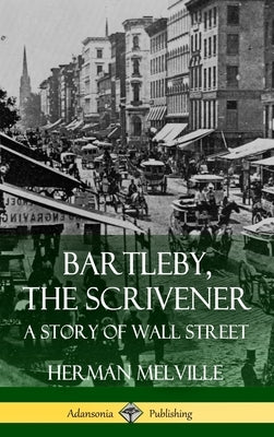 Bartleby, the Scrivener: A Story of Wall Street (Hardcover) by Melville, Herman