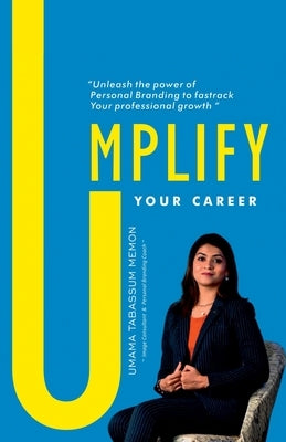 Umplify your Career "Unleash the power of Personal Branding to fastrack Your professional growth" by Memon, Umama Tabassum