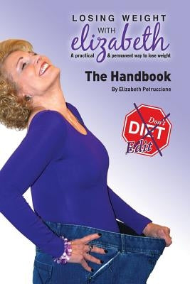 Losing Weight With Elizabeth: The Handbook by Petruccione, Elizabeth