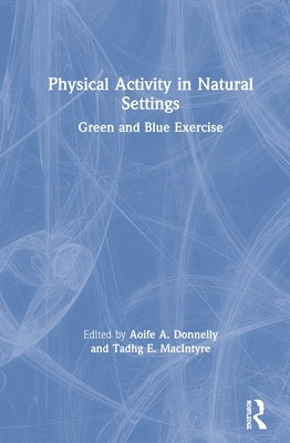 Physical Activity in Natural Settings: Green and Blue Exercise by Donnelly, Aoife A.
