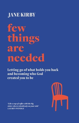 Few Things Are Needed: Letting Go of What Holds You Back and Becoming Who God Created You To Be by Kirby, Jane