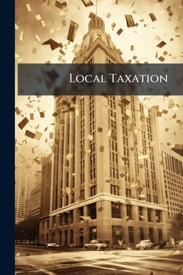 Local Taxation: Scheme Proposed by the Board of Overseers of the Township of Chorlton-upon-Medlock for the Better Assessment and Collection of Local a by Anonymous