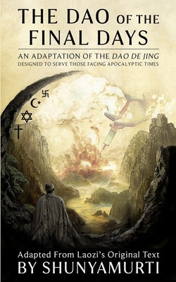 The Dao of the Final Days: An Adaptation of the Dao De Jing by Shunyamurti