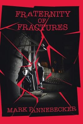 Fraternity of Fractures by Pannebecker, Mark