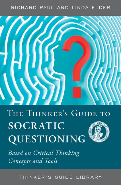 The Thinker's Guide to Socratic Questioning by Paul, Richard