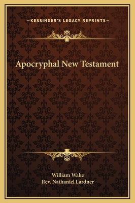 Apocryphal New Testament by Wake, William
