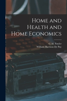 Home and Health and Home Economics by Fowler, C. H.
