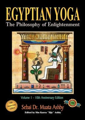 Egyptian Yoga Volume 1: The Philosophy of Enlightenment by Ashby, Muata
