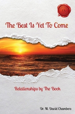 The Best Is Yet To Come: Relationships by The Book by Chambers, M. David