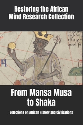 From Mansa Musa to Shaka: Selections on African History and Civilizations by Research Collection, Restoring The Afric