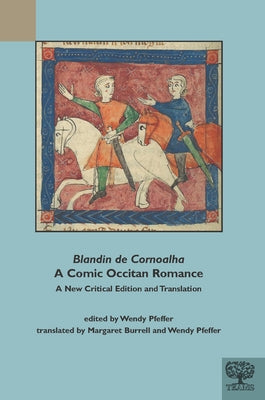 Blandin de Cornoalha, a Comic Occitan Romance: A New Critical Edition and Translation by Medieval Institute Publications