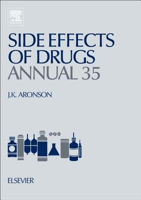 Side Effects of Drugs Annual: A Worldwide Yearly Survey of New Data in Adverse Drug Reactions Volume 35 by Aronson, Jeffrey K.
