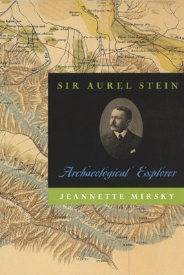 Sir Aurel Stein: Archaeological Explorer by Mirsky, Jeannette