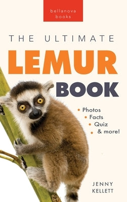 Lemurs The Ultimate Lemur Book: 100+ Amazing Lemur Facts, Photos, Quiz + More by Kellett, Jenny