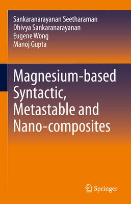 Magnesium-Based Syntactic, Metastable and Nano-Composites by Seetharaman, Sankaranarayanan