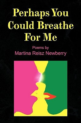 Perhaps You Could Breathe for Me by Newberry, Martina Reisz