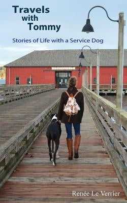 Travels with Tommy: Stories of Life with a Service Dog by Le Verrier, Renee