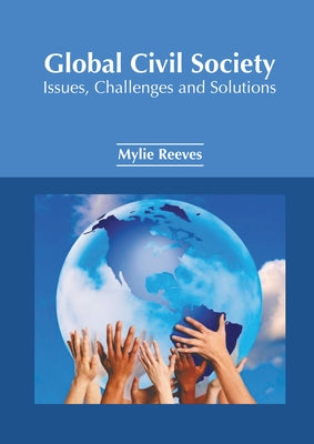 Global Civil Society: Issues, Challenges and Solutions by Reeves, Mylie