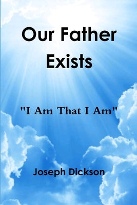 Our Father Exists by Dickson, Joseph