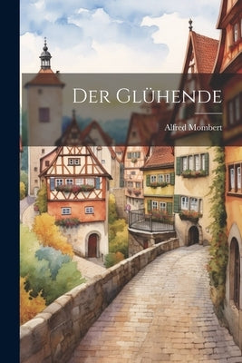 Der Gl?ende by Mombert, Alfred