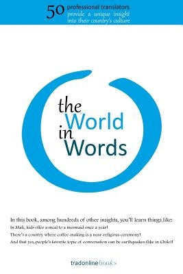 The World in Words: Fifty Professional Translators Provide a Unique Insight into Their Country's Culture by Popescu, Aurelia