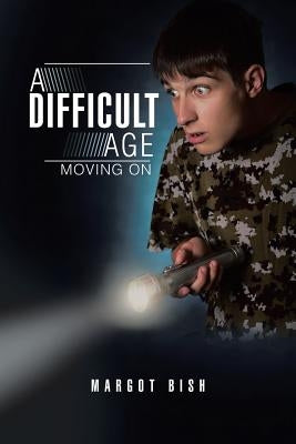 A Difficult Age: Moving on by Bish, Margot