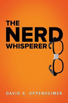 The Nerd Whisperer by Oppenheimer, David a.