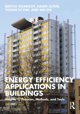 Energy Efficiency Applications in Buildings: Volume 1: Theories, Methods, and Tools by Ozarisoy, Bertug