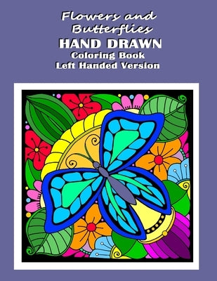 Flowers and Butterflies Hand Drawn Coloring Book Left Handed Version: relieve stress with simple images such as flowers, forest and desert scene along by Johnson, Kay D.